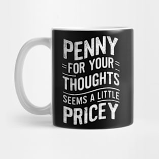 "Penny for Your Thoughts? Seems Pricey" Humor Mug